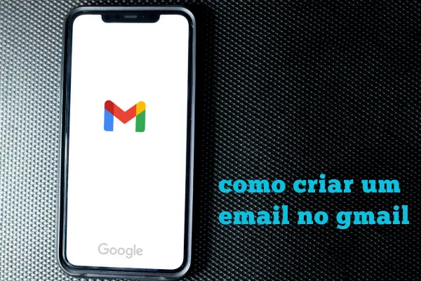 Como Criar um Email no Gmail: Guia Completo