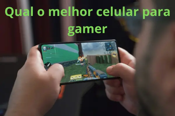 O Melhor Celular para Gamer: 12 Ideais para Escolher o Seu